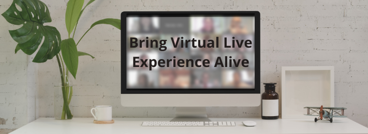 Bring Virtual Live Experience Alive